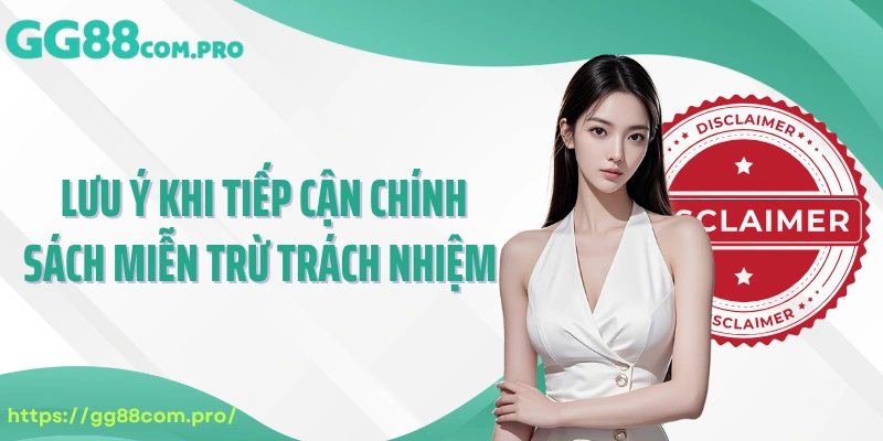 Lưu ý khi tiếp cận chính sách miễn trừ trách nhiệm 