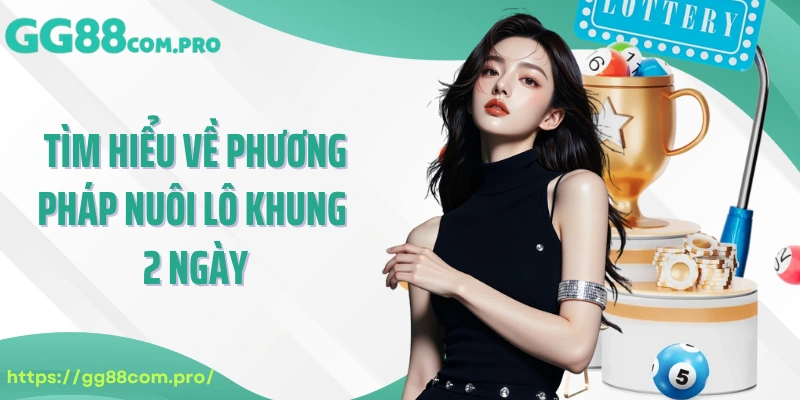 Tìm hiểu về phương pháp nuôi lô khung 2 ngày